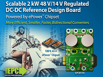 2 kW, 48 V/14 V, Bidirectional Converter with Regulated Output Voltage Reference Design Board featuring ePower™ Chipset launched by EPC